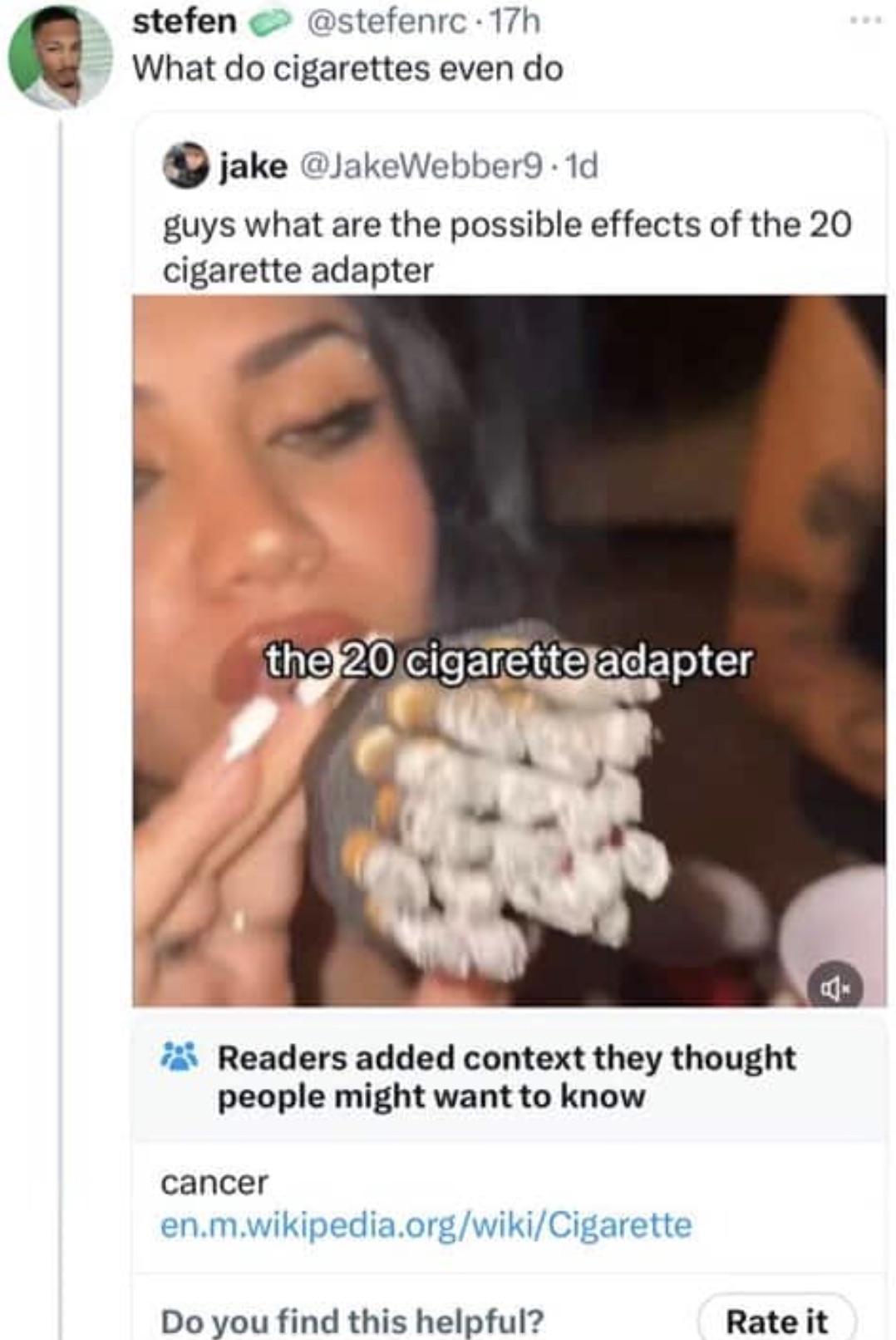 funny community notes - stefen 17h What do cigarettes even do jake .1d guys what are the possible effects of the 20 cigarette adapter the 20 cigarette adapter Readers added context they thought people might want to know cancer en.m.wikipedia.orgwikiCigare